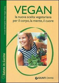 Vegan la nuova scelta vegetariana. Per il corpo, la mente, il cuore  - Libro Demetra 2005, Salute in cucina | Libraccio.it