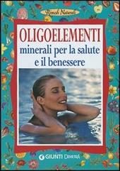 Oligoelementi. Minerali per la salute e il benessere