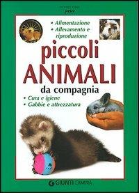 Piccoli animali da compagnia. Alimentazione, allevamento e riproduzione, cura e gene, gabbie e attrezzatura - Bianca Alessandrini - Libro Demetra 2005, Piccole perle | Libraccio.it