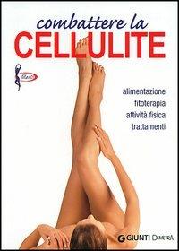 Combattere la cellulite. Alimentazione, fitoterapia, attività fisica, trattamenti - Elisa Lecci - Libro Demetra 2005, Fitness | Libraccio.it