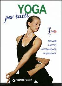 Yoga per tutti. Filosofia, esercizi, alimentazione, respirazione - Salvatore Compagnino, Dario Martinelli - Libro Demetra 2005, Piccole perle | Libraccio.it