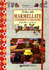 Il libro delle marmellate, conserve e gelatine di frutta e verdura  - Libro Demetra 2005, Ricettario | Libraccio.it