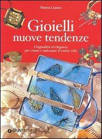 Gioielli nuove tendenze. Originalità ed eleganza per creare e indossare il vostro stile - Marisa Lupato - Libro Demetra 2005, Idee regalo | Libraccio.it