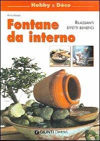 Fontane da interno. Rilassanti effetti benefici - Marisa Lupato - Libro Demetra 2006, Hobby e déco | Libraccio.it