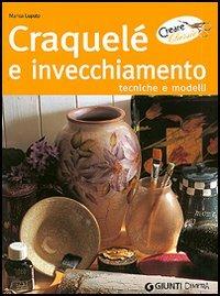 Craquelé e invecchiamento. Tecniche e modelli - Marisa Lupato - Libro Demetra 2006, Creare classic | Libraccio.it