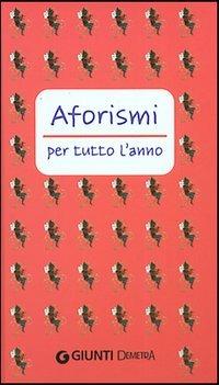 Aforismi per tutto l'anno  - Libro Demetra 2005, Aforismi | Libraccio.it