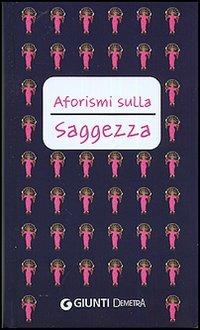 Aforismi sulla saggezza  - Libro Demetra 2005, Aforismi | Libraccio.it