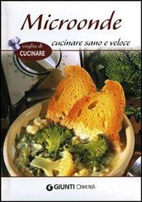 Microonde. Cucinare sano e veloce  - Libro Demetra 2012, Voglia di cucinare | Libraccio.it