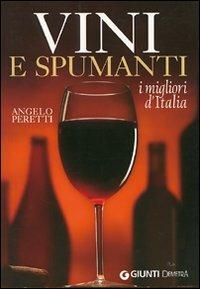 Vini e spumanti. I migliori d'Italia - Angelo Peretti - Libro Demetra 2005, Atlanti del sapore | Libraccio.it