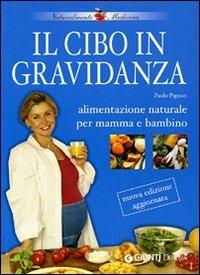 Il cibo in gravidanza. Alimentazione naturale per mamma e bambino - Paolo Pigozzi - Libro Demetra 2006, Naturalmente medicina | Libraccio.it
