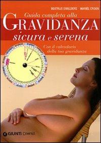 Guida completa alla gravidanza sicura e serena. Con il calendario della tua gravidanza - Beatrijs Smulders, Mariel Croon - Libro Demetra 2006, In famiglia | Libraccio.it