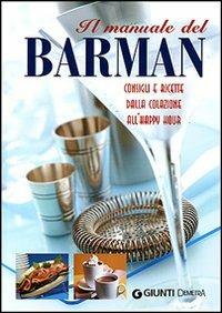 Il manuale del barman. Ediz. illustrata  - Libro Demetra 2007, Atlanti del sapore | Libraccio.it