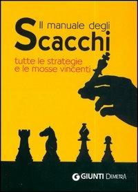 Il manuale degli scacchi. Tutte le strategie e le mosse vincenti  - Libro Demetra 2006, Giochi e Hobby | Libraccio.it