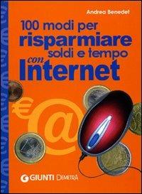 Cento modi per risparmiare soldi e tempo con Internet - Andrea Benedet - Libro Demetra 2006, Best Seller Pocket | Libraccio.it