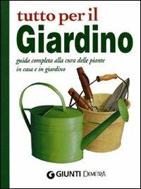 Tutto per il giardino. Guida completa alla cura delle piante in casa e in giardino  - Libro Demetra 2006, Compatti varia | Libraccio.it