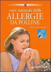 Cure naturali delle allergie da polline - Roberto Chiej Gamacchio - Libro Demetra 2006, Naturalmente medicina | Libraccio.it