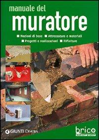 Manuale del muratore. Nozioni di base, attrezzatura e materiali, progetti e realizzazioni, rifiniture  - Libro Demetra 2006, Bricolage e fai da te | Libraccio.it