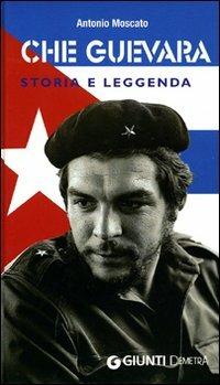 Che Guevara. Storia e leggenda - Antonio Moscato - Libro Demetra 2006, Varia Demetra | Libraccio.it