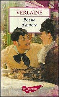 Poesie d'amore - Paul Verlaine - Libro Demetra 2006, Nuovi acquarelli | Libraccio.it