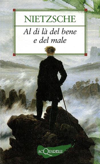 Al di là del bene e del male. Preludio a una filosofia dell'avvenire - Friedrich Nietzsche - Libro Demetra 2006, Nuovi acquarelli | Libraccio.it