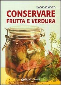 Conservare frutta e verdura  - Libro Demetra 2006, Scuola di cucina | Libraccio.it