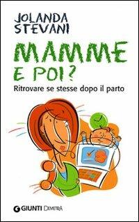 Mamme e poi? Ritrovare se stesse dopo il parto - Jolanda Stevani - Libro Demetra 2006, In famiglia | Libraccio.it