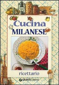 Cucina milanese. Ricettario  - Libro Demetra 2006, Cucina delle regioni d'Italia | Libraccio.it