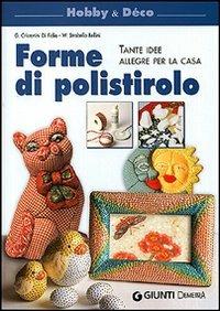 Forme di polistirolo. Tante idee allegre per la casa - Gina Di Fidio Cristanini, Wilma Strabello Bellini - Libro Demetra 2006, Hobby e déco | Libraccio.it