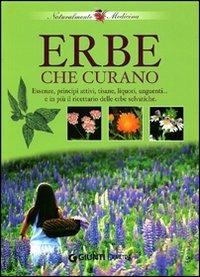 Erbe che curano. Essenze, principi attivi, tisane, liquori e unguenti... e in più il ricettario delle erbe selvatiche  - Libro Demetra 2006, Naturalmente medicina | Libraccio.it