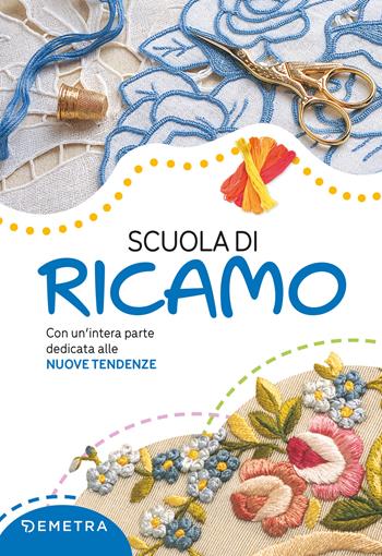 Scuola di ricamo. Con un'intera parte dedicata alle nuove tendenze. Nuova ediz. - Gina Cristanini, Wilma Strabello Bellini - Libro Demetra 2022, Scuola di manualità | Libraccio.it