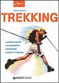 Trekking. Alimentazione allenamento accessori rischi e pericoli - Alfonso Bietolini - Libro Demetra 2006, Sport | Libraccio.it