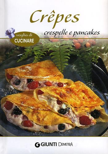 Crêpes crespelle e pancakes  - Libro Demetra 2012, Voglia di cucinare | Libraccio.it