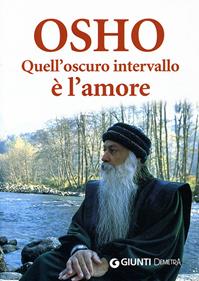 Quell'oscuro intervallo è l'amore - Osho - Libro Demetra 2006, Next Age. Testi | Libraccio.it