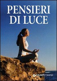 Pensieri di luce. Perle di pensiero positivo  - Libro Demetra 2006, Next Age. Testi | Libraccio.it