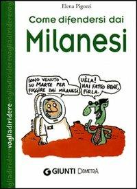 Come difendersi dai milanesi - Elena Pigozzi - Libro Demetra 2006, Voglia di ridere | Libraccio.it