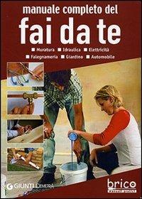 Manuale completo del fai da te. Muratura, idraulica, elettricità, falegnameria, giardino, automobile  - Libro Demetra 2006 | Libraccio.it