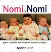 Nomi & nomi. Guida completa alla scelta del nome di tuo figlio