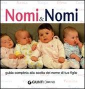 Nomi & nomi. Guida completa alla scelta del nome di tuo figlio