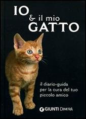 Io & il mio gatto. Il diario-guida per la cura del tuo piccolo amico