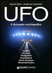 UFO. Il dizionario enciclopedico - Roberto Malini, Margherita Campaniolo - Libro Demetra 2006, Varia Demetra | Libraccio.it