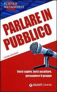 Parlare in pubblico. Farsi capire, farsi ascoltare, persuadere il gruppo - Cesare Sansavini, Alessandro Sansavini - Libro Demetra 2007, Management | Libraccio.it