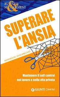Superare l'ansia. Mantenere il self control nel lavoro e nella vita privata - Paolo Boschi, Lucia Sprugnoli - Libro Demetra 2007, Management | Libraccio.it