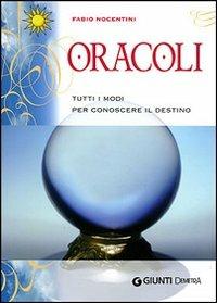 Oracoli. Tutti i modi per conoscere il destino - Fabio Nocentini - Libro Demetra 2007, Astrologia e divinazione | Libraccio.it