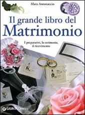 Il grande libro dei matrimoni. I preparativi, la cerimonia, il ricevimento. Ediz. illustrata