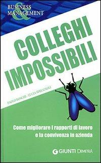 Colleghi impossibili. Come migliorare i rapporti di lavoro e la convivenza in azienda - Paolo Boschi, Lucia Sprugnoli - Libro Demetra 2007, Management | Libraccio.it