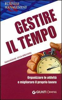 Gestire il tempo. Organizzare le attività e migliorare il proprio lavoro - Paolo Boschi, Lucia Sprugnoli - Libro Demetra 2007, Management | Libraccio.it