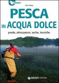 Pesca in acqua dolce. Prede, attrezzature, esche, tecniche. Ediz. illustrata - Nico Ferran - Libro Demetra 2007, Hobby | Libraccio.it