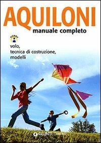 Aquiloni. Manuale completo. Volo, tecnica di costruzione, modelli  - Libro Demetra 2007, Hobby | Libraccio.it