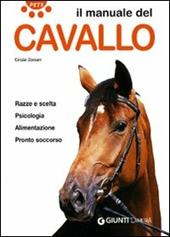 Il manuale del cavallo. Razze e scelta. Psicologia. Alimentazione. Pronto soccorso