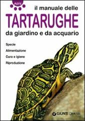 Il manuale delle tartarughe da giardino e da acquario. Specie, alimentazione, cura e igiene, riproduzione. Ediz. illustrata